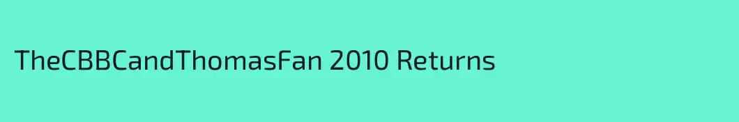 TheCBBCandThomasFan 2010 Returns
